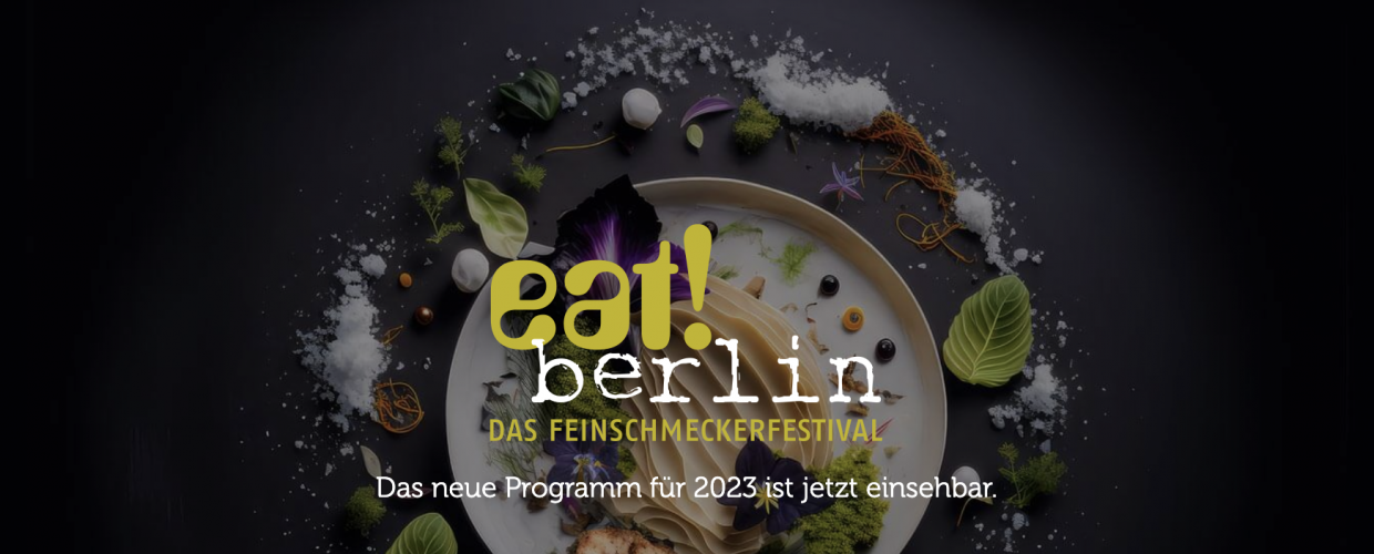 eat! berlin – Das Feinschmeckerfestival, 02.-12.11.2023